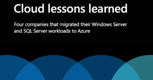 Mehr über den Artikel erfahren Erkenntnisse aus der Cloud: vier Unternehmen, die ihre Windows Server- und SQL Server-Workloads zu Azure migrierten.